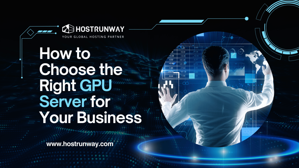 how-to-choose-the-right-gpu-server-for-your-business