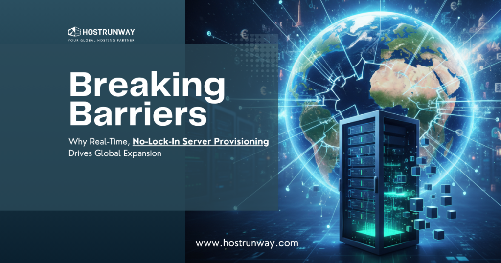 Breaking Barriers: Why Real-Time, No-Lock-In Server Provisioning Drives Global Expansion