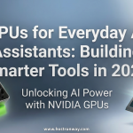 GPUs for Everyday AI Assistants: Building Smarter Tools in 2026